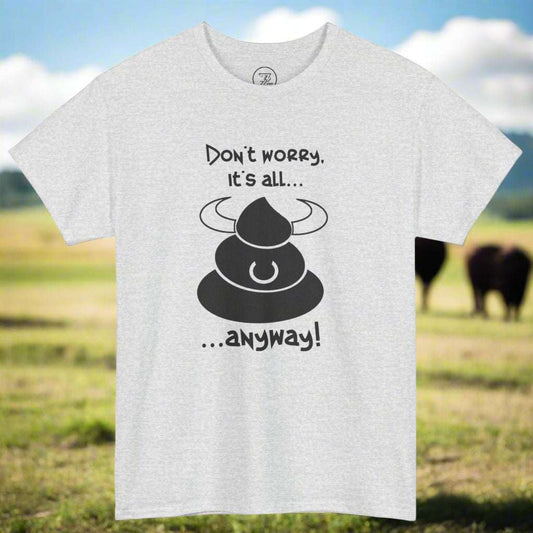 BS T-shirt don't worry funny quote t-shirt by 24/7 Unique Designs ash