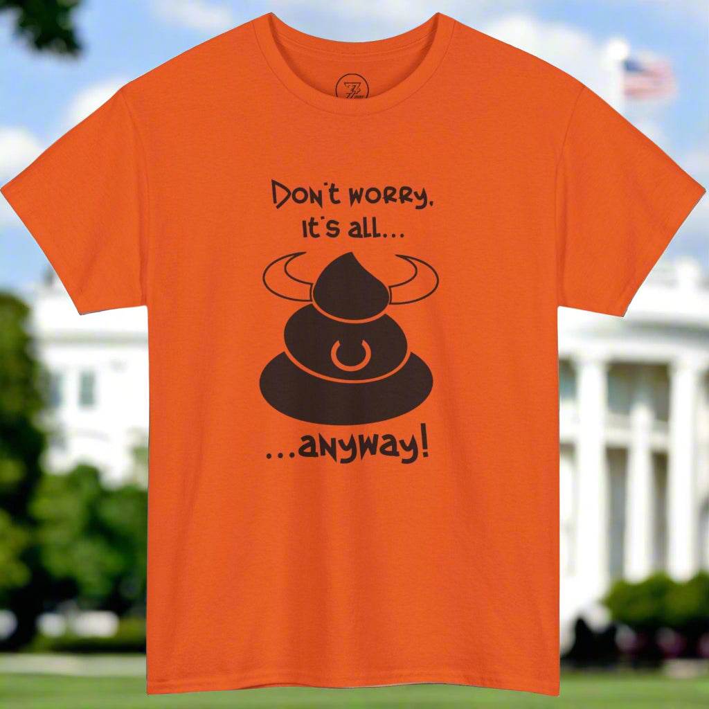 BS T-shirt don't worry funny quote t-shirt by 24/7 Unique Designs orange