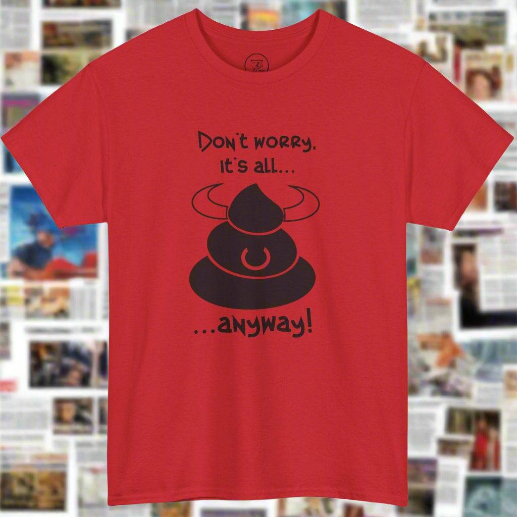 BS T-shirt don't worry funny quote t-shirt by 24/7 Unique Designs red