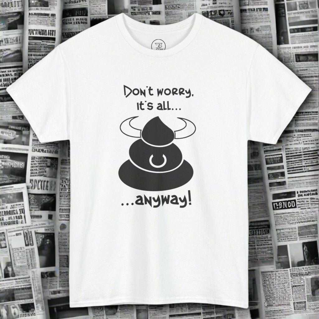 BS T-shirt don't worry funny quote t-shirt by 24/7 Unique Designs white
