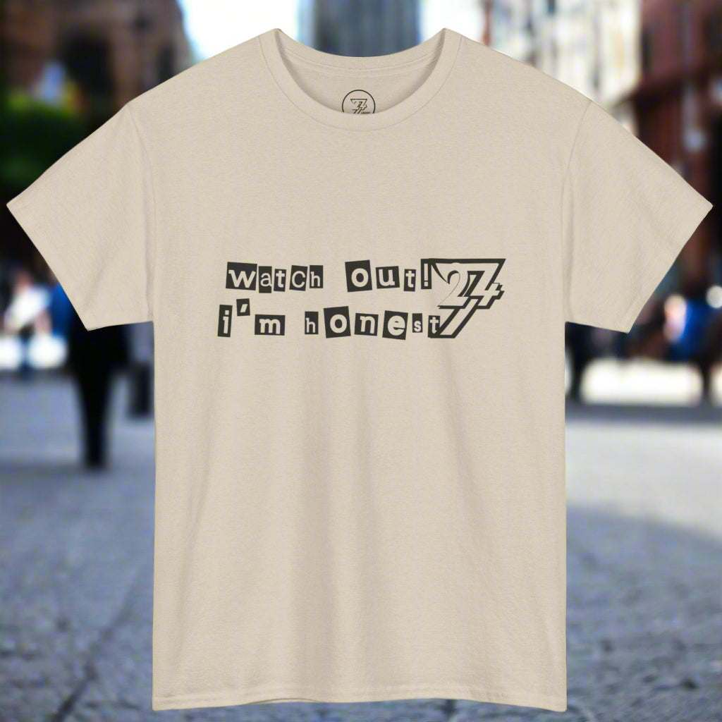 Beige funny slogan shirt with "watch out! i'm honest 24/7" text design by 24/7 Unique Designs